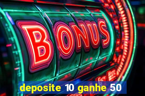 deposite 10 ganhe 50